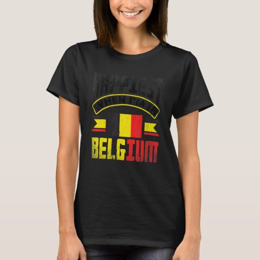Belgium Belgian Belgium Flag Happiest When Im In B T-Shirt (Vorderseite)