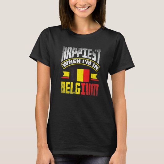 Belgium Belgian Belgium Flag Happiest When Im In B T-Shirt (Vorderseite)