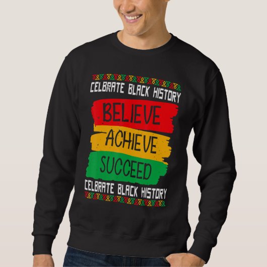 Believe Achieve Succeed Black History Month Proud  Sweatshirt (Vorderseite)
