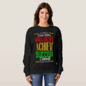 Believe Achieve Succeed Proud African Black Histor Sweatshirt (Vorne ganz)