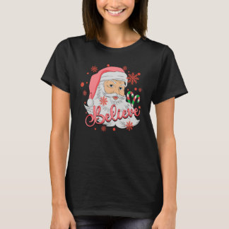 Believe Christmas Believe In Santa Claus Believe T-Shirt