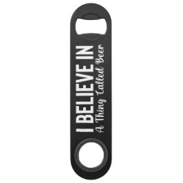 Believe in a Thing called Beer Steel Bottle Opener Speed Flaschenöffner