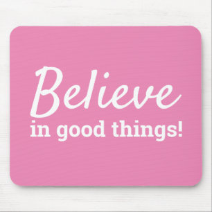 Believe in Good Things Quote Pink & White Mousepad