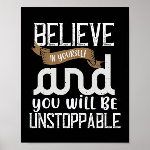 Believe In Yourself And You Will Be Unstoppable Poster