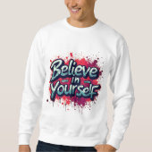 Believe in Yourself Inspirational Sweatshirt (Vorderseite)