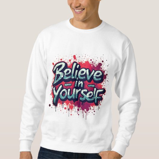 Believe in Yourself Inspirational Sweatshirt (Vorderseite)