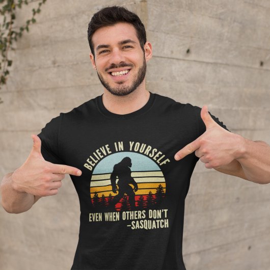 Believe In Yourself Sasquatch Funny Motivational T-Shirt