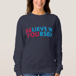 Believe in yourself sweatshirt