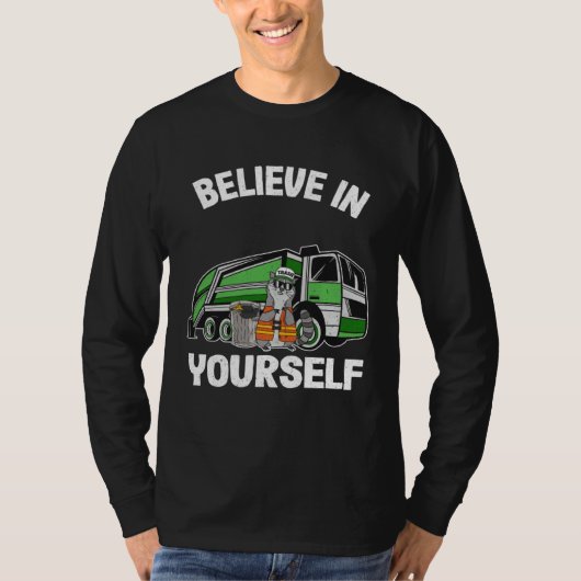 Believe In Yourself Trash Garbage Truck Driver Rac T-Shirt (Vorderseite)