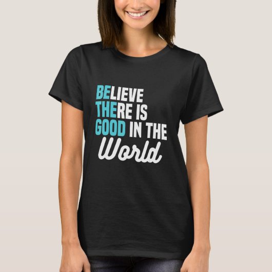 Believe There is Good in the World Be the Good Pea T-Shirt (Vorderseite)