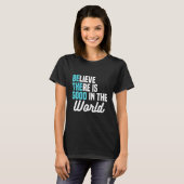 Believe There is Good in the World Be the Good Pea T-Shirt (Vorne ganz)