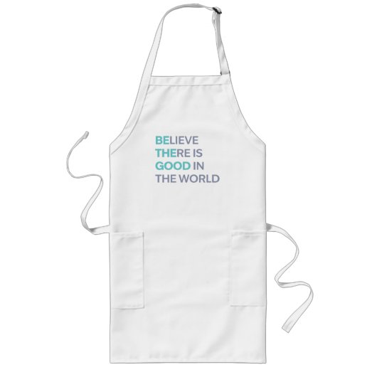 Believe There Is Good in the World Lange Schürze (Vorne)