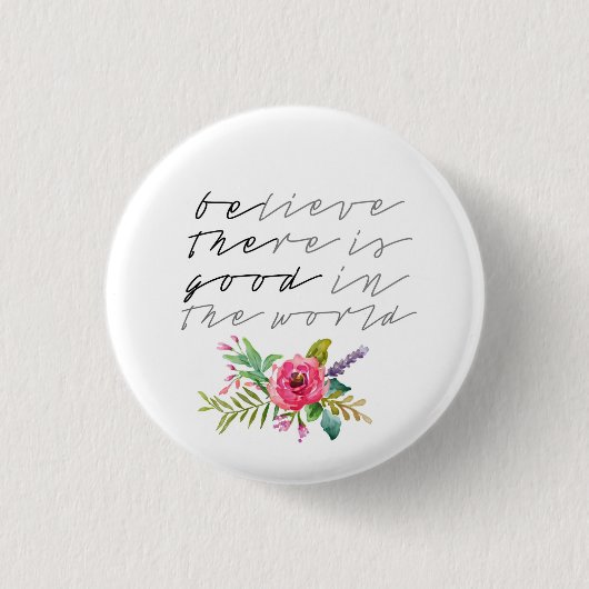 BElieve THEre ist gut in der Welt Button (Vorderseite)