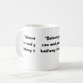 Believe you can and you're halfway there. kaffeetasse (Vorderseite Links)