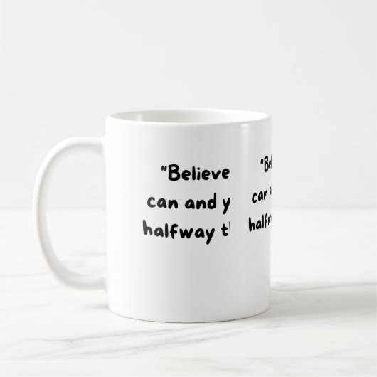 Believe you can and you're halfway there. kaffeetasse (Links)