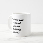 Believe you can and you're halfway there. Kaffeetasse (Vorderseite Links)