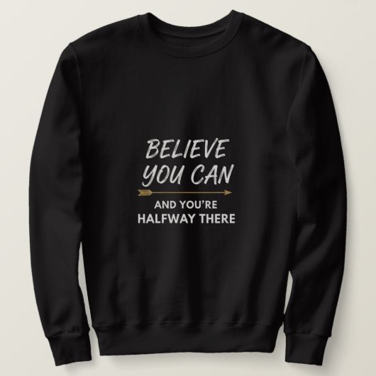Believe You Can Arrow Motivational Quote Design Sweatshirt (Design vorne)