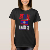 Belize Belizean Belize Flag Belize Is Calling And T-Shirt (Vorderseite)