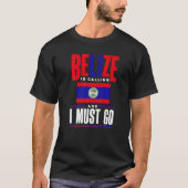 Belize Belizean Belize Flag Belize Is Calling And  T-Shirt (Vorderseite)