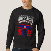 Belize Belizean Belize Flag Happiest When Im In Be Sweatshirt (Vorderseite)