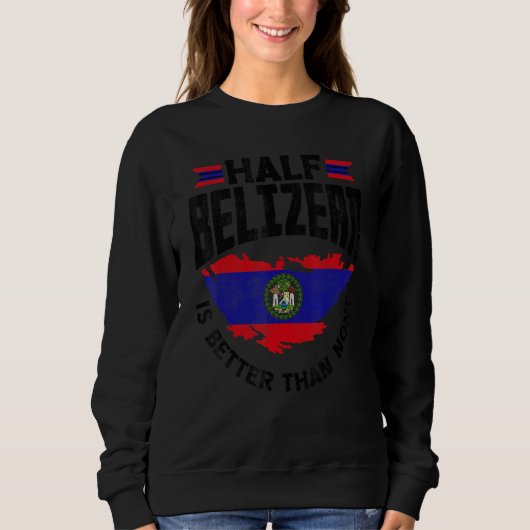 Belize Flag Belizean halb Belizean ist besser als Sweatshirt (Vorderseite)