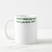 Bella Where The Hell Have You Been Loca Kaffeetasse (Links)