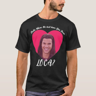 Bella wo die Hölle Sie waren Loca, Funny Twi T-Shirt