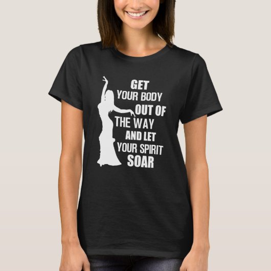 Belly Dancer Belly Dance Get Your Body Let Your Sp T-Shirt (Vorderseite)