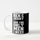 Ben &amp; Jerry Are The Only Men I Need  Kaffeetasse (Links)