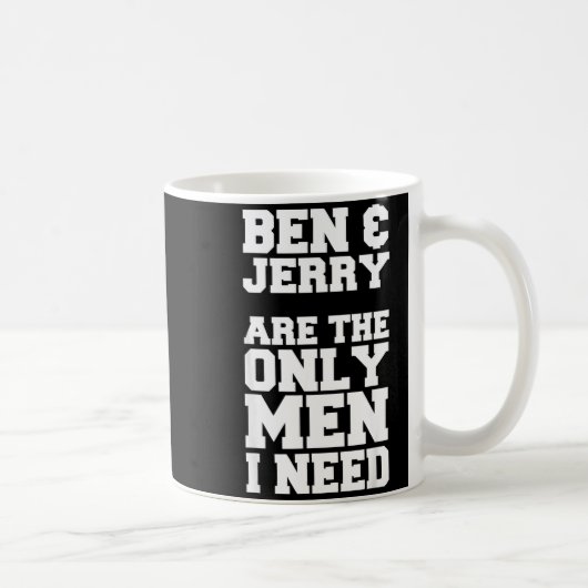 Ben &amp; Jerry Are The Only Men I Need  Kaffeetasse (Rechts)