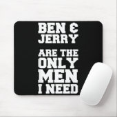 Ben &amp; Jerry Are The Only Men I Need  Mousepad (Mit Mouse)