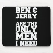 Ben & Jerry Are The Only Men I Need Mousepad (Vorne)