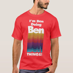 Ben Doing Ben Things Funny Birthday Name T-Shirt