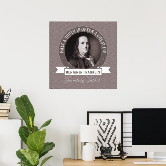 Ben Franklin: Eine halbe Wahrheit ist oft eine gro Poster (Heimbüro)