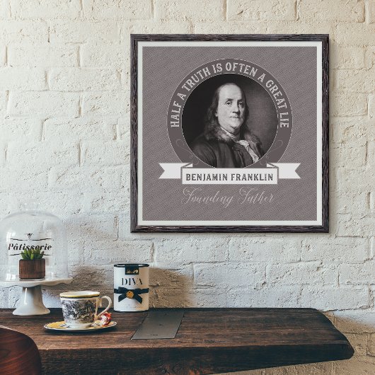 Ben Franklin: Eine halbe Wahrheit ist oft eine gro Poster