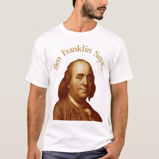 Ben Franklin sagt T-Shirt