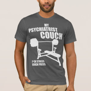 Bench Press - My Psychiatrist Couch - Bodybuilding T-Shirt