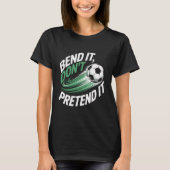Bend It Don't Pretend It Motion Graphic T-Shirt (Vorderseite)