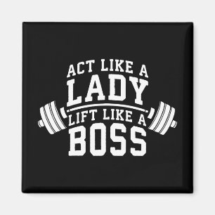 Benehmen Sie sich wie eine Lady, Lift wie ein Boss Magnet