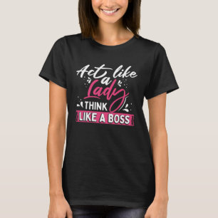 Benimm dich wie eine Dame, denke wie ein Boss T-Shirt