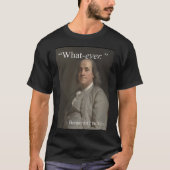 Benjamin Franklin sagt: "Was auch immer. " T-Shirt (Vorderseite)
