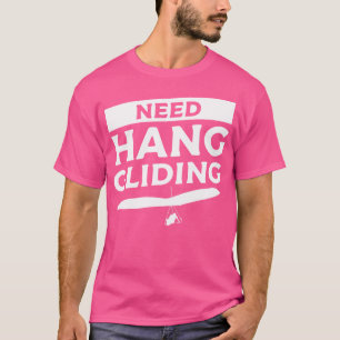 Benötigen Drachenflieger Gleiter T-Shirt