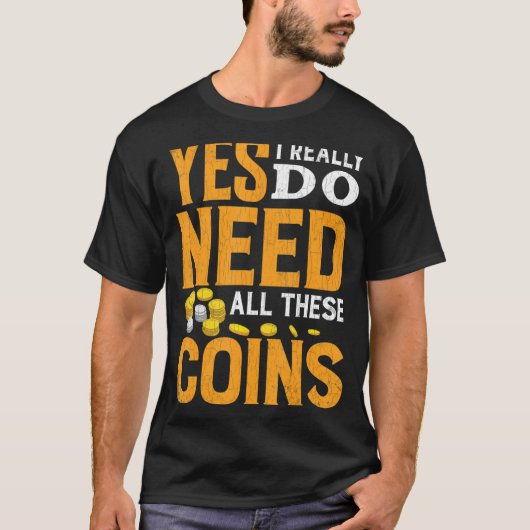 Benötigen Sie all diese Münzen Funny Coin Collecto T-Shirt (Vorderseite)
