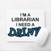 Benötigen Sie ein Getränk - Bibliothekar Mousepad (Mit Mouse)