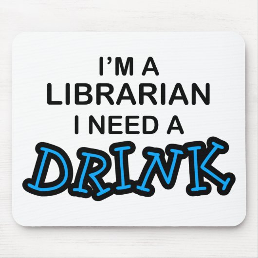 Benötigen Sie ein Getränk - Bibliothekar Mousepad (Vorne)