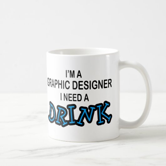 Benötigen Sie ein Getränk - Grafikdesigner Kaffeetasse (Rechts)