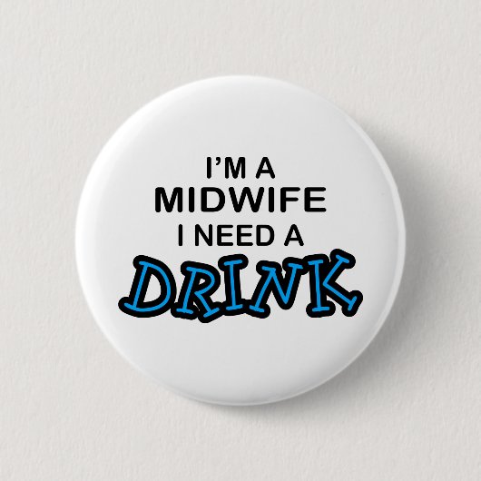 Benötigen Sie ein Getränk - Hebamme Button (Vorderseite)