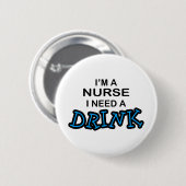 Benötigen Sie ein Getränk - Krankenschwester Button (Vorne & Hinten)