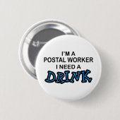 Benötigen Sie ein Getränk - Postangestellter Button (Vorne & Hinten)