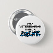 Benötigen Sie ein Getränk - Tierarzt Button (Vorne & Hinten)